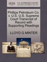 Phillips Petroleum Co. v. U.S. U.S. Supreme Court Transcript of Record with Supporting Pleadings 1270620916 Book Cover