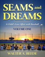 Seams and Dreams: A Child's Love Affair with Baseball Volume One B0C4MN14QH Book Cover