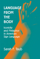 Language from the Body: Iconicity and Metaphor in American Sign Language 0521770629 Book Cover