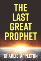 The Last Great Prophet 0578450976 Book Cover