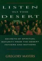 Listen to the Desert: Secrets of Spiritual Maturity from the Desert Fathers and Mothers 0892439300 Book Cover