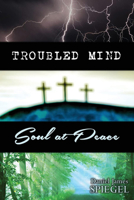 Troubled Mind, Soul at Peace 1632130777 Book Cover