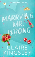 Marrying Mr. Wrong: A Hot Romantic Comedy 1959809105 Book Cover