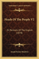 Heads Of The People V2: Or Portraits Of The English 1164666126 Book Cover