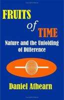 Fruits Of Time: Nature And The Unfolding Of Difference 1581125658 Book Cover