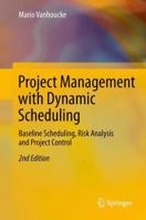 Project Management with Dynamic Scheduling: Baseline Scheduling, Risk Analysis and Project Control 3642404375 Book Cover