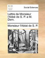 Lettre de Monsieur l'Abbé de S. P. a M. Dem. 1170808271 Book Cover