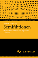 Semifiktionen: Hybrides Erzählen im digitalen Zeitalter (Literatur und Öffentlichkeit / Literature and the Public Sphere) (German Edition) 3662711109 Book Cover
