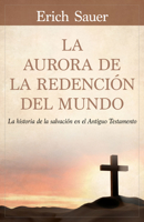 La Aurora de la Redencin del Mundo: La Historia de la Salvacin En El Antiguo Testemento 0825459109 Book Cover