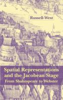 Spatial Representations and the Jacobean Stage: From Shakespeare to Webster