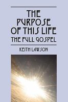 The Purpose of This Life: The Full Gospel 1432723987 Book Cover