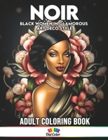 Noir: Coloring Book Featuring Black Women in Glamorous Art Deco Style B0CQ56YXP6 Book Cover