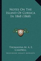 Notes On The Island Of Corsica In 1868 1120657857 Book Cover