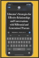 Educator's Strategies for Effective Relationships and Conversations with Millennial and Generation Z Parents B08DSYRSZV Book Cover