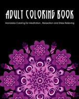 Adult Coloring Book: Mandalas Coloring for Meditation, Relaxation and Stress Relieving 50 mandalas to color 1096635208 Book Cover