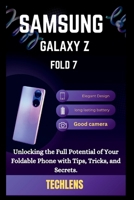 Samsung Galaxy Z Fold 7 User Guide: Unlocking the full potential of your foldable phone with tips, tricks and secrets. B0FR39L38D Book Cover