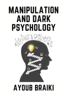 Manipulation and dark psychology: How to Learn Speed Reading People, Spot Covert Emotional Manipulation,Disarm and Survive The Toxic Abuser in Your Life & Reclaim Power Over Your Own Emotions B087LXPS9G Book Cover