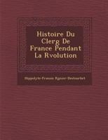 Histoire Du Clerg de France Pendant La R Volution 1271214504 Book Cover