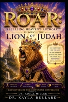 ROAR: Releasing Heaven's Authority Through the Lion of Judah, Daughters of the Covenant Conference, Dr. Paula Miller B0H8DW1S61 Book Cover