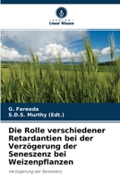 Die Rolle verschiedener Retardantien bei der Verz�gerung der Seneszenz bei Weizenpflanzen 6204100785 Book Cover