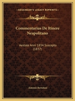 Commentarius De Itinere Neapolitano: Aestate Anni 1834 Suscepto (1837) 116103725X Book Cover