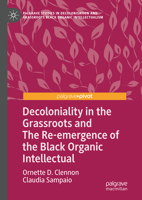 Decoloniality in the Grassroots and The Re-emergence of the Black Organic Intellectual 3031448464 Book Cover