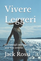 Vivere Leggeri: 50 consigli semplici per una vita serena (Italian Edition) B0GX2SFR6M Book Cover