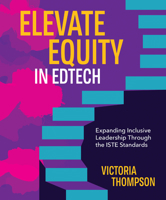 Elevate Equity in Edtech: Expanding Inclusive Leadership Through the ISTE Standards B0BX3YL5RK Book Cover