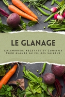 LE GLANAGE: Calendrier, recettes et conseils pour glaner au fil des saisons: Apprendre à glaner : repérer, identifier et utiliser les plantes sauvages, fruits et légumes comestibles (French Edition) B0FKSQFVCN Book Cover