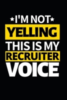 I'm Not Yelling This Is My Recruiter Voice: Notebook Journal For Recruiters 1661063896 Book Cover