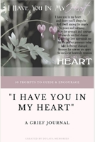 "I Have You In My Heart" :  A Grief Journal 1093509732 Book Cover