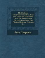 Meditations Chr Etiennes Pour Tous Les Jours de L'Ann Ee: Avec de Meditations Particulieres Pour Les F(c)Etes Mobiles, Volume 1... 1249976162 Book Cover