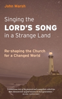 Singing the Lord's Song in a Strange Land: Re-shaping the Church for a Changed World 1789592461 Book Cover