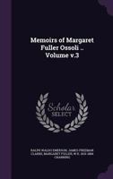 Memoirs of Margaret Fuller Ossoli .. Volume V.3 1371032955 Book Cover