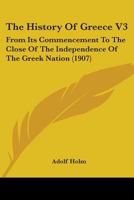 The History Of Greece V3: From Its Commencement To The Close Of The Independence Of The Greek Nation 0548772622 Book Cover