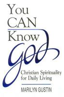 You Can Know God: Christian Spirituality for Daily Living 0892434791 Book Cover