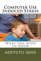 Computer Use Induced Stress: What You Need to Know 146354345X Book Cover