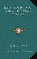 Jonathan Holman A Revolutionary Colonel 1417954930 Book Cover