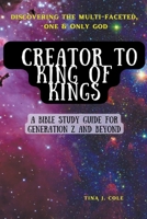 Creator To King of Kings: A Bible Study Guide for Gen Z & Beyond B0BTK7BQS4 Book Cover