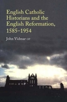 English Catholic Historians And The English Reformation, 1585-1954 1845190076 Book Cover
