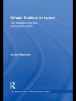 Ethnic Politics in Israel: The Margins and the Ashkenazi Centre 0415847486 Book Cover