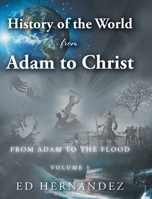 History of the World from Adam to Christ: From Adam to the Flood: Volume 1 1685702244 Book Cover