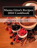 Mama Gina's Recipes 2010 Cookbook 1502418487 Book Cover