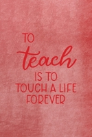 To Teach Is To Touch A Life Forever: All Purpose 6x9 Blank Lined Notebook Journal Way Better Than A Card Trendy Unique Gift Red Texture Teacher 1708088644 Book Cover