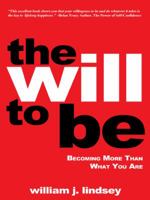 The Will to Be: Becoming More Than What You Are 1490845232 Book Cover