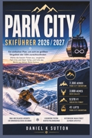 Park City Skiführer 2026/2027: Ein einfacher Plan, um das größte Skigebiet der USA zu erkunden – Wählen Sie die besten Pisten, vergleichen Sie Park ... (Smart Skiers Travel Guides) (German Edition) B0H4GNW7WP Book Cover