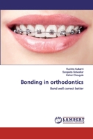 Bonding in orthodontics: Bond well correct better 6200438609 Book Cover