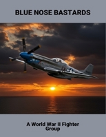 Blue Nose Bastards: A World War Ii Fighter Group B0FQJY5RF3 Book Cover