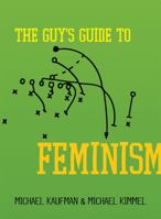 The Guy's Guide to Feminism 1580053629 Book Cover