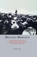 Militant Migrants: Clements Kadalie, the ICU and the Mass Movement of Black Workers in Southern Africa, 1896-1951 (Studies in Labour History, 21) 1836245823 Book Cover
